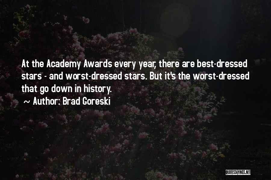 Brad Goreski Quotes: At The Academy Awards Every Year, There Are Best-dressed Stars - And Worst-dressed Stars. But It's The Worst-dressed That Go