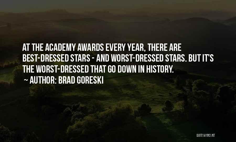 Brad Goreski Quotes: At The Academy Awards Every Year, There Are Best-dressed Stars - And Worst-dressed Stars. But It's The Worst-dressed That Go