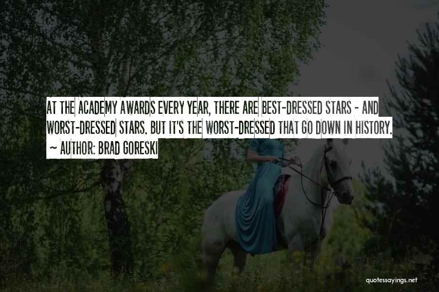 Brad Goreski Quotes: At The Academy Awards Every Year, There Are Best-dressed Stars - And Worst-dressed Stars. But It's The Worst-dressed That Go