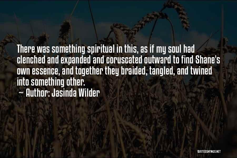 Jasinda Wilder Quotes: There Was Something Spiritual In This, As If My Soul Had Clenched And Expanded And Coruscated Outward To Find Shane's