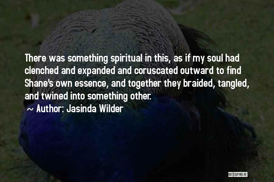 Jasinda Wilder Quotes: There Was Something Spiritual In This, As If My Soul Had Clenched And Expanded And Coruscated Outward To Find Shane's