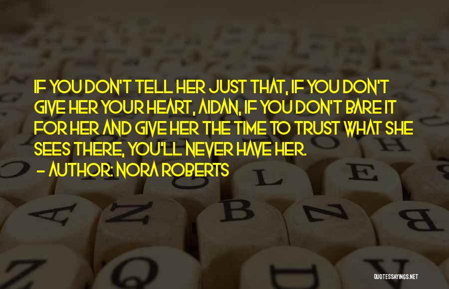 Nora Roberts Quotes: If You Don't Tell Her Just That, If You Don't Give Her Your Heart, Aidan, If You Don't Bare It