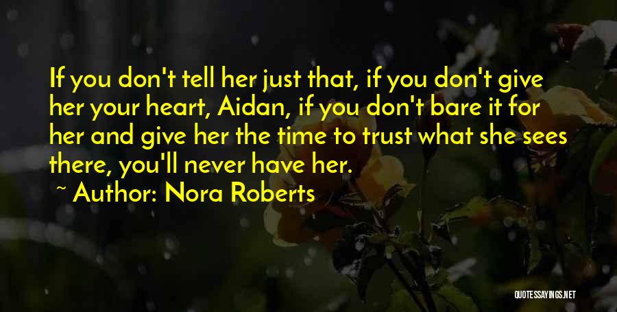 Nora Roberts Quotes: If You Don't Tell Her Just That, If You Don't Give Her Your Heart, Aidan, If You Don't Bare It