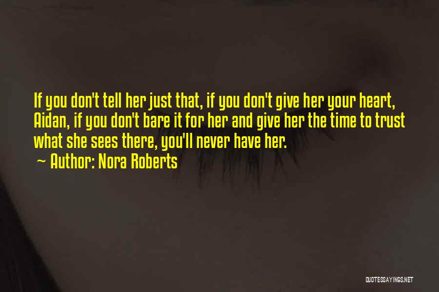 Nora Roberts Quotes: If You Don't Tell Her Just That, If You Don't Give Her Your Heart, Aidan, If You Don't Bare It