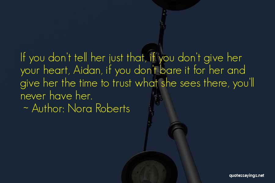 Nora Roberts Quotes: If You Don't Tell Her Just That, If You Don't Give Her Your Heart, Aidan, If You Don't Bare It