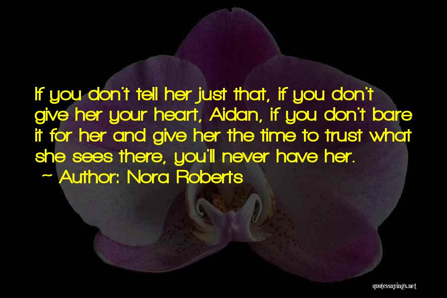 Nora Roberts Quotes: If You Don't Tell Her Just That, If You Don't Give Her Your Heart, Aidan, If You Don't Bare It