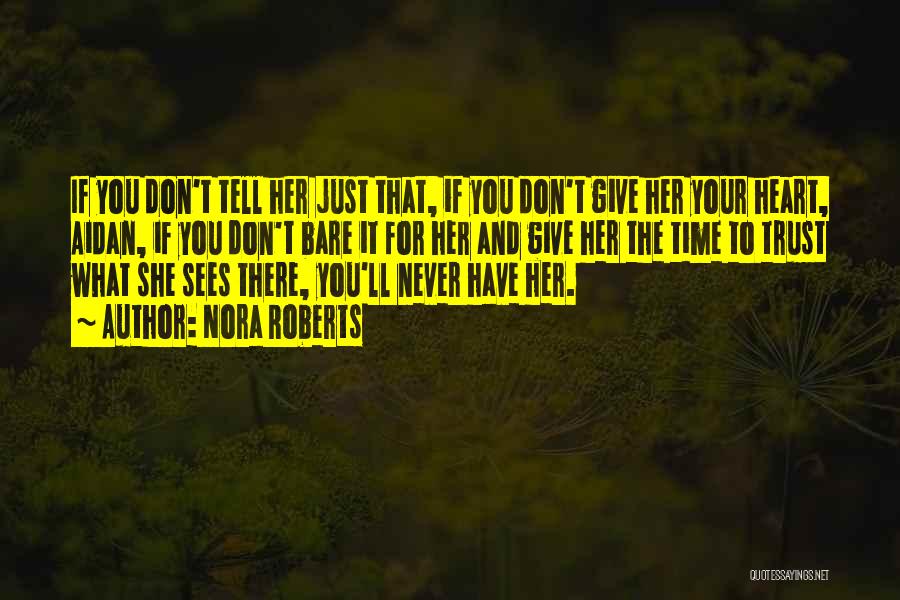 Nora Roberts Quotes: If You Don't Tell Her Just That, If You Don't Give Her Your Heart, Aidan, If You Don't Bare It