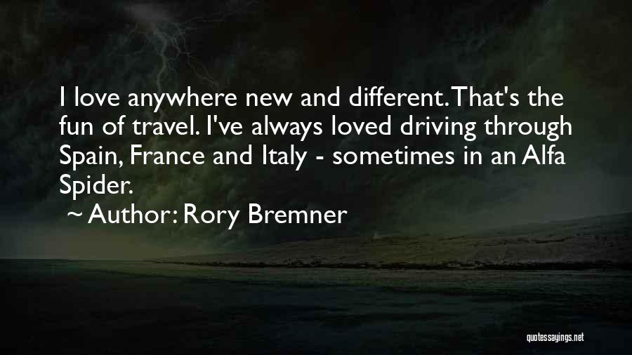 Rory Bremner Quotes: I Love Anywhere New And Different. That's The Fun Of Travel. I've Always Loved Driving Through Spain, France And Italy