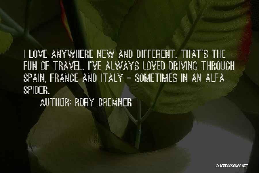 Rory Bremner Quotes: I Love Anywhere New And Different. That's The Fun Of Travel. I've Always Loved Driving Through Spain, France And Italy
