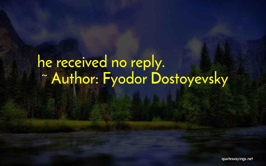 Fyodor Dostoyevsky Quotes: He Received No Reply.