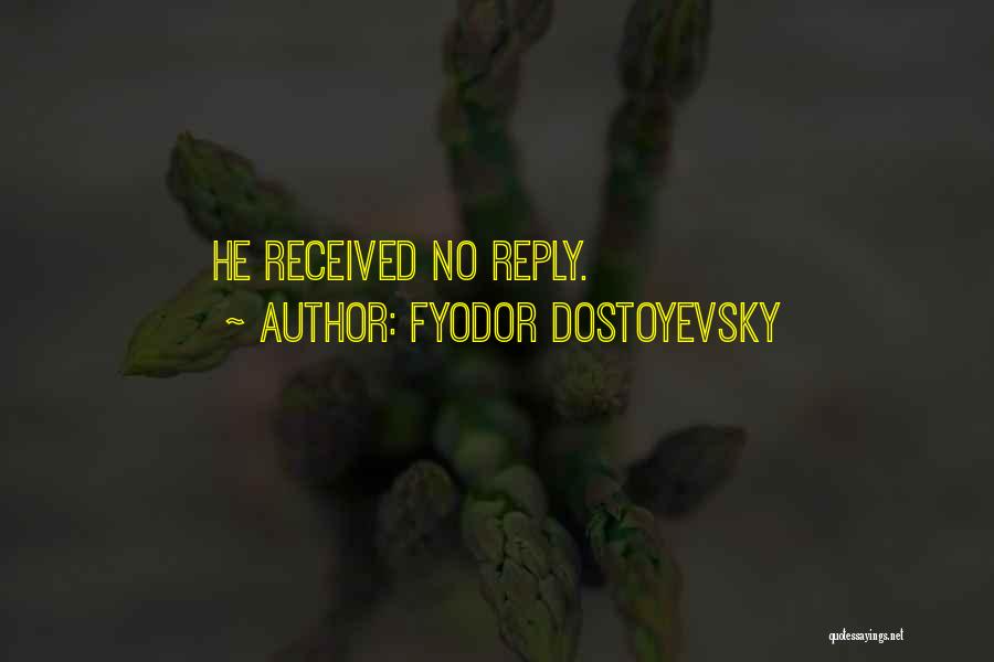 Fyodor Dostoyevsky Quotes: He Received No Reply.