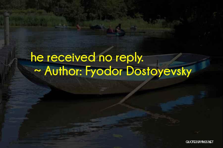 Fyodor Dostoyevsky Quotes: He Received No Reply.