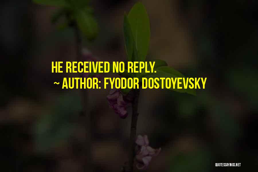 Fyodor Dostoyevsky Quotes: He Received No Reply.