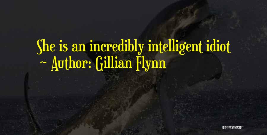 Gillian Flynn Quotes: She Is An Incredibly Intelligent Idiot