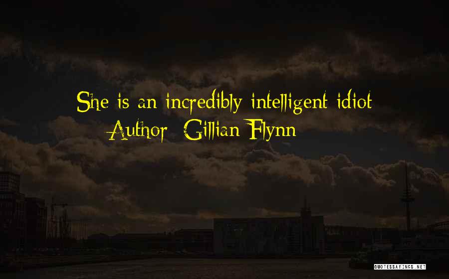 Gillian Flynn Quotes: She Is An Incredibly Intelligent Idiot