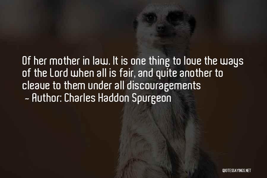 Charles Haddon Spurgeon Quotes: Of Her Mother In Law. It Is One Thing To Love The Ways Of The Lord When All Is Fair,