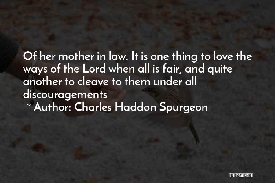 Charles Haddon Spurgeon Quotes: Of Her Mother In Law. It Is One Thing To Love The Ways Of The Lord When All Is Fair,