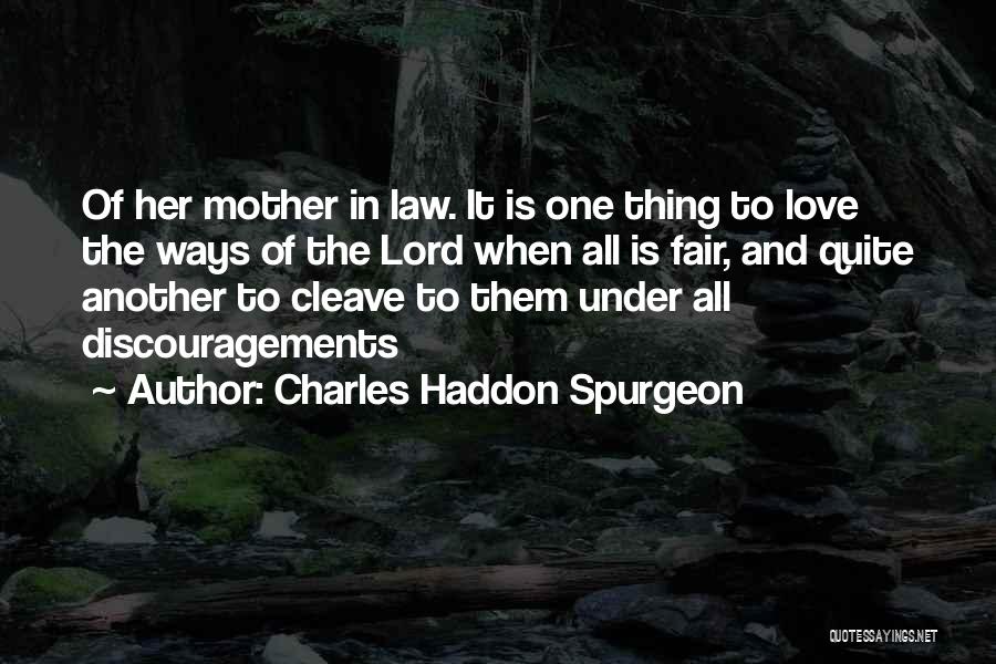 Charles Haddon Spurgeon Quotes: Of Her Mother In Law. It Is One Thing To Love The Ways Of The Lord When All Is Fair,