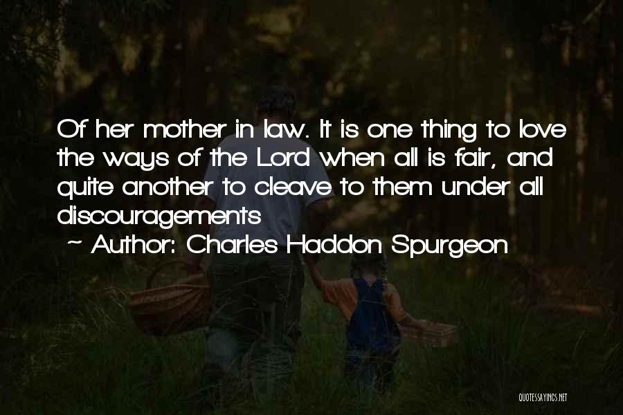 Charles Haddon Spurgeon Quotes: Of Her Mother In Law. It Is One Thing To Love The Ways Of The Lord When All Is Fair,