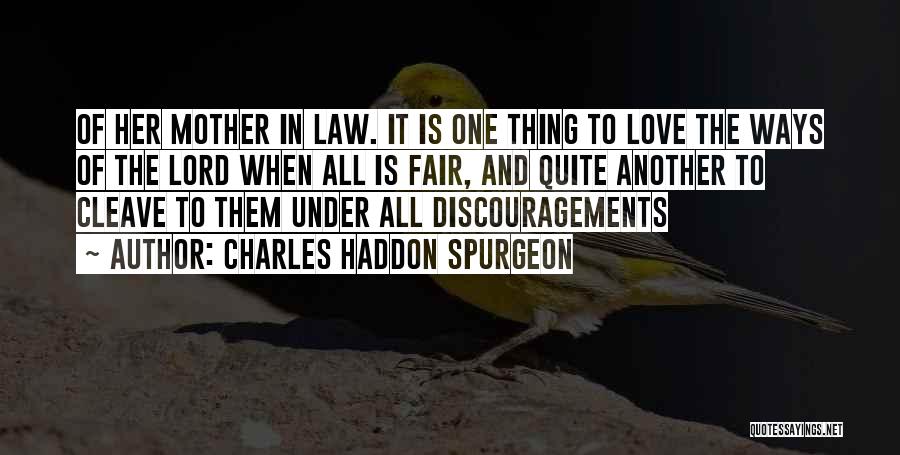 Charles Haddon Spurgeon Quotes: Of Her Mother In Law. It Is One Thing To Love The Ways Of The Lord When All Is Fair,