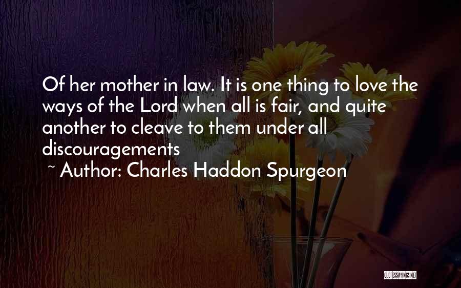 Charles Haddon Spurgeon Quotes: Of Her Mother In Law. It Is One Thing To Love The Ways Of The Lord When All Is Fair,