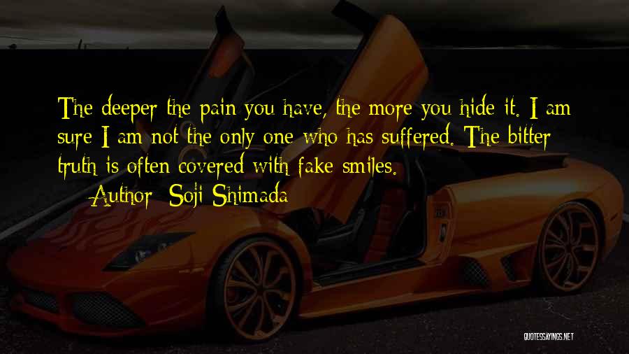 Soji Shimada Quotes: The Deeper The Pain You Have, The More You Hide It. I Am Sure I Am Not The Only One