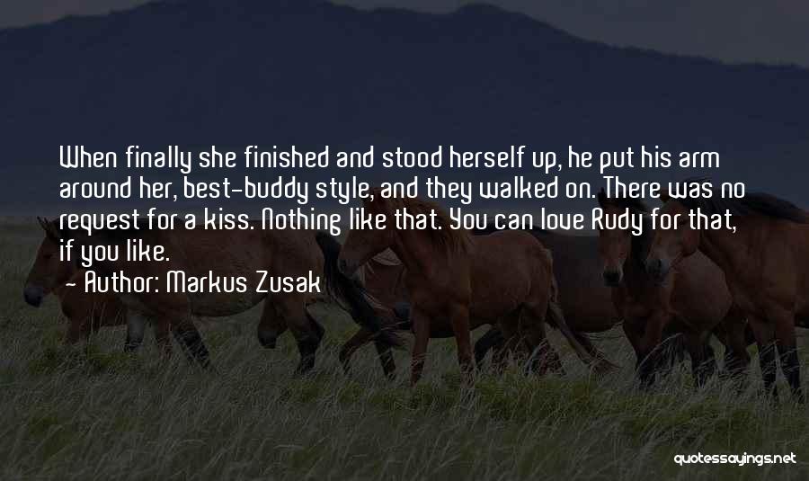 Markus Zusak Quotes: When Finally She Finished And Stood Herself Up, He Put His Arm Around Her, Best-buddy Style, And They Walked On.