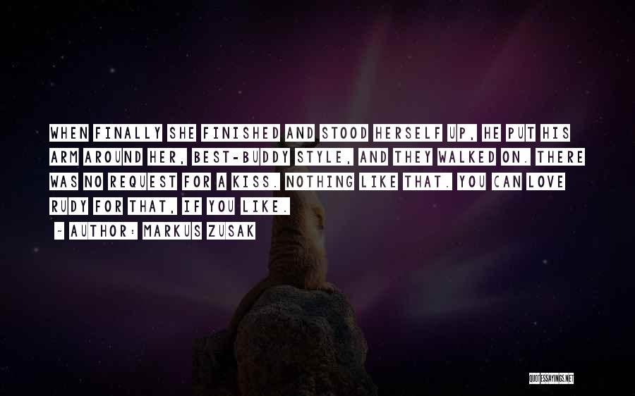 Markus Zusak Quotes: When Finally She Finished And Stood Herself Up, He Put His Arm Around Her, Best-buddy Style, And They Walked On.