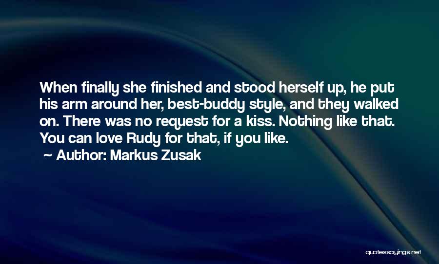 Markus Zusak Quotes: When Finally She Finished And Stood Herself Up, He Put His Arm Around Her, Best-buddy Style, And They Walked On.