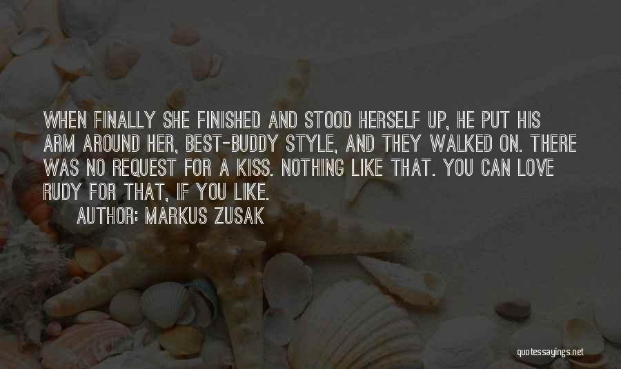 Markus Zusak Quotes: When Finally She Finished And Stood Herself Up, He Put His Arm Around Her, Best-buddy Style, And They Walked On.