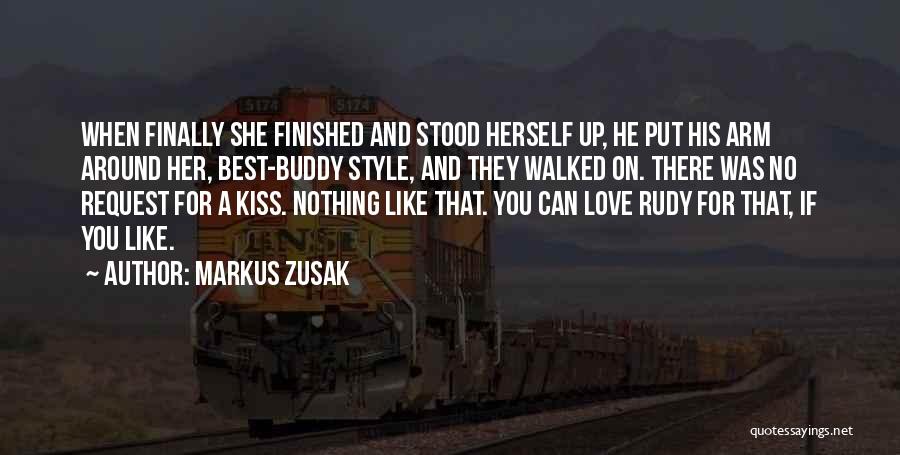 Markus Zusak Quotes: When Finally She Finished And Stood Herself Up, He Put His Arm Around Her, Best-buddy Style, And They Walked On.