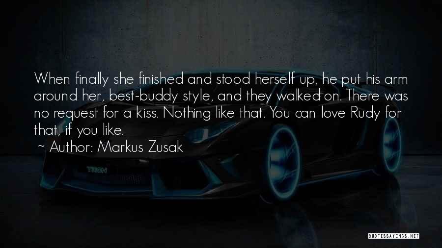 Markus Zusak Quotes: When Finally She Finished And Stood Herself Up, He Put His Arm Around Her, Best-buddy Style, And They Walked On.