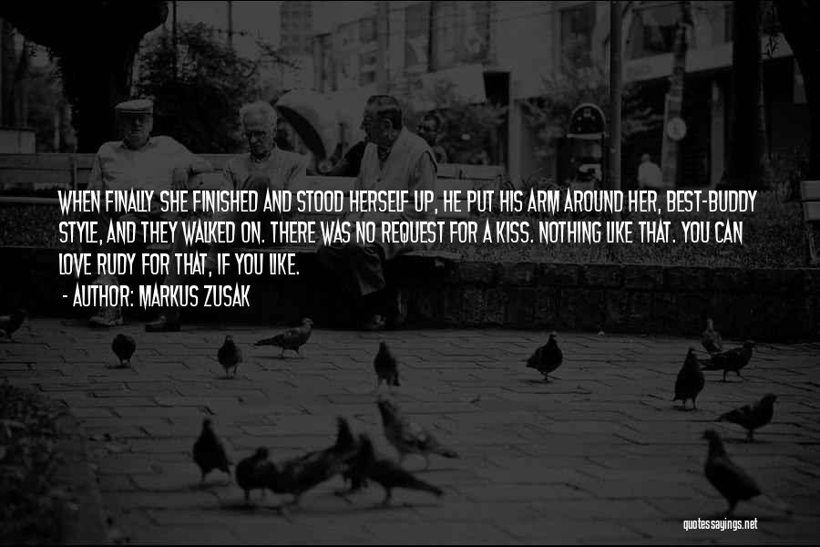 Markus Zusak Quotes: When Finally She Finished And Stood Herself Up, He Put His Arm Around Her, Best-buddy Style, And They Walked On.