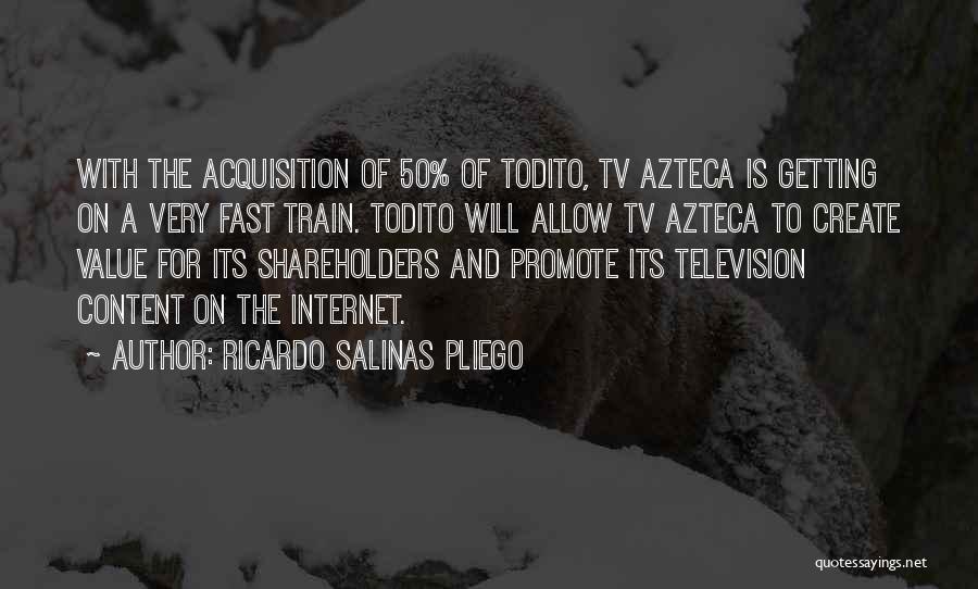 Ricardo Salinas Pliego Quotes: With The Acquisition Of 50% Of Todito, Tv Azteca Is Getting On A Very Fast Train. Todito Will Allow Tv