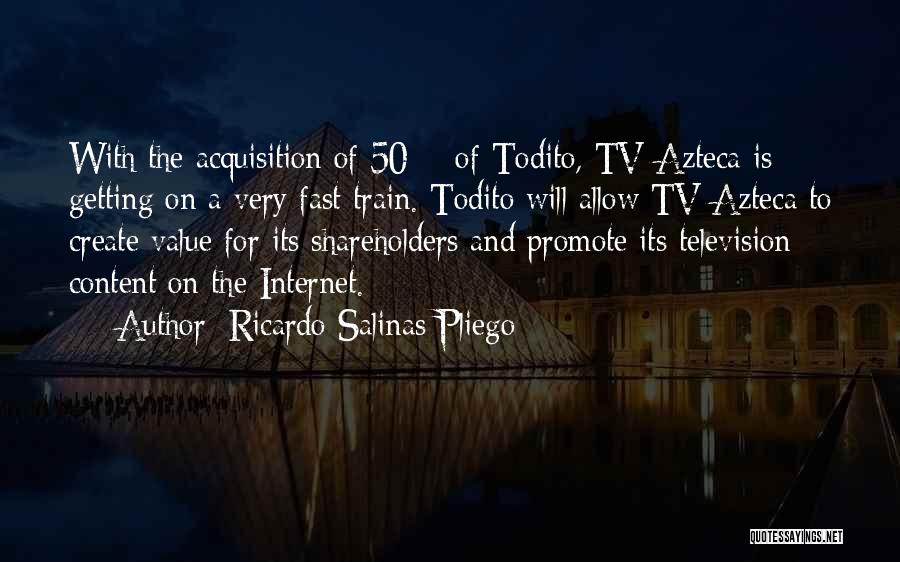 Ricardo Salinas Pliego Quotes: With The Acquisition Of 50% Of Todito, Tv Azteca Is Getting On A Very Fast Train. Todito Will Allow Tv