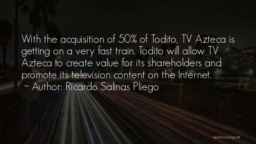 Ricardo Salinas Pliego Quotes: With The Acquisition Of 50% Of Todito, Tv Azteca Is Getting On A Very Fast Train. Todito Will Allow Tv