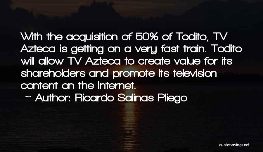 Ricardo Salinas Pliego Quotes: With The Acquisition Of 50% Of Todito, Tv Azteca Is Getting On A Very Fast Train. Todito Will Allow Tv