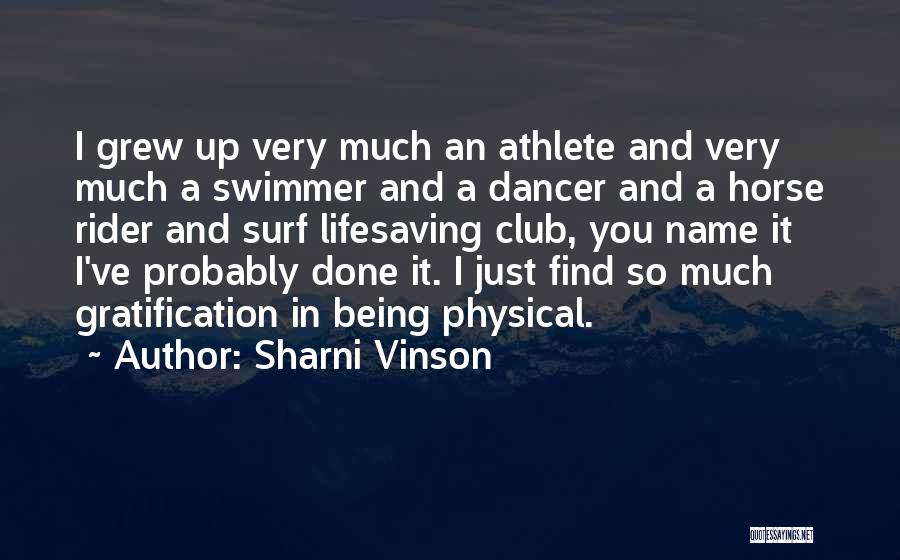 Sharni Vinson Quotes: I Grew Up Very Much An Athlete And Very Much A Swimmer And A Dancer And A Horse Rider And