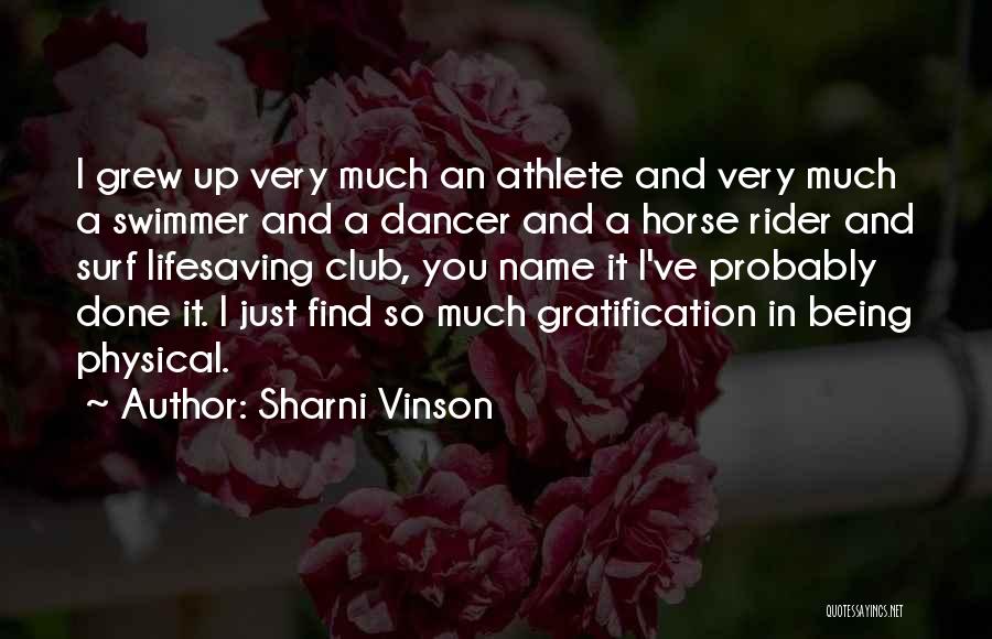 Sharni Vinson Quotes: I Grew Up Very Much An Athlete And Very Much A Swimmer And A Dancer And A Horse Rider And