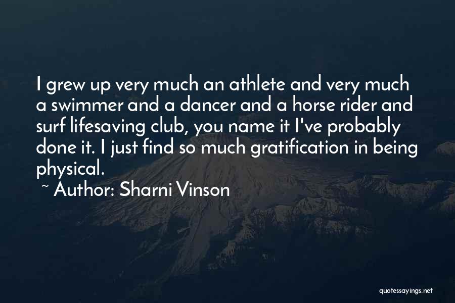 Sharni Vinson Quotes: I Grew Up Very Much An Athlete And Very Much A Swimmer And A Dancer And A Horse Rider And