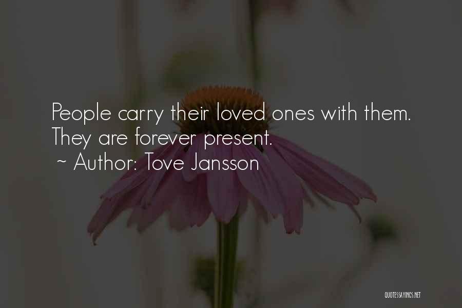 Tove Jansson Quotes: People Carry Their Loved Ones With Them. They Are Forever Present.