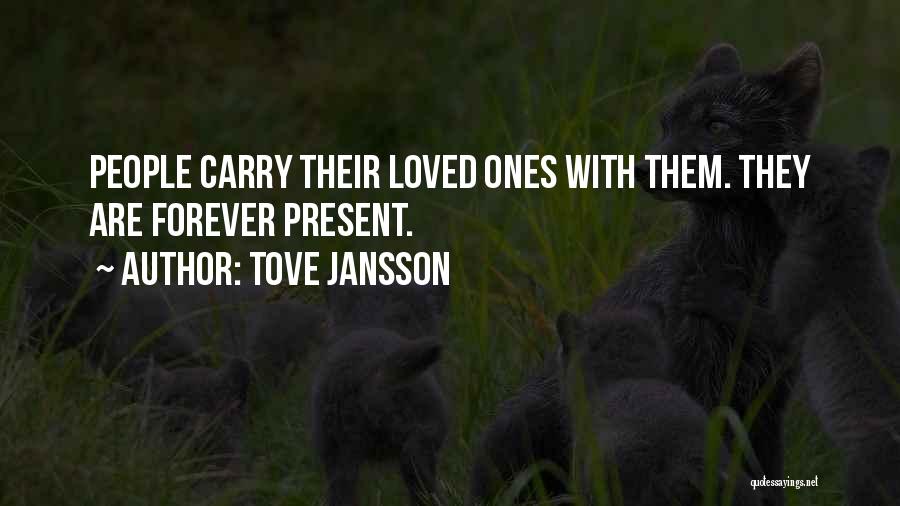 Tove Jansson Quotes: People Carry Their Loved Ones With Them. They Are Forever Present.