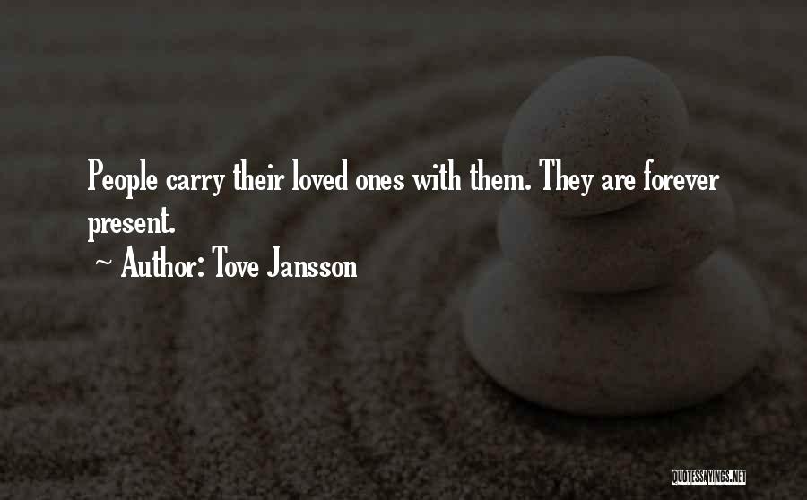 Tove Jansson Quotes: People Carry Their Loved Ones With Them. They Are Forever Present.