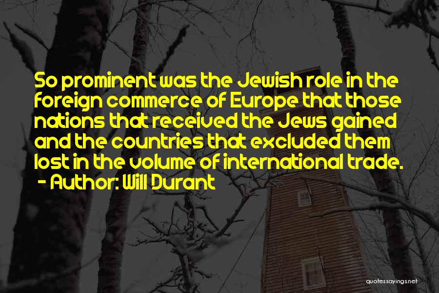Will Durant Quotes: So Prominent Was The Jewish Role In The Foreign Commerce Of Europe That Those Nations That Received The Jews Gained