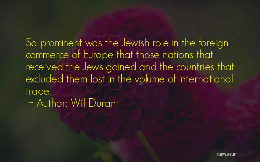 Will Durant Quotes: So Prominent Was The Jewish Role In The Foreign Commerce Of Europe That Those Nations That Received The Jews Gained