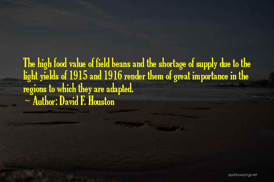 David F. Houston Quotes: The High Food Value Of Field Beans And The Shortage Of Supply Due To The Light Yields Of 1915 And