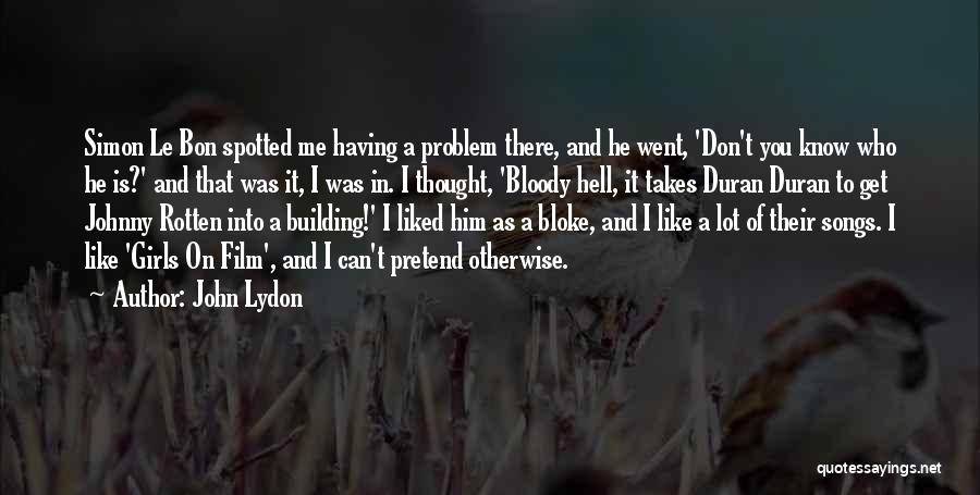 John Lydon Quotes: Simon Le Bon Spotted Me Having A Problem There, And He Went, 'don't You Know Who He Is?' And That