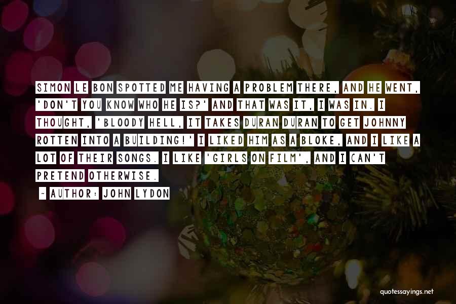 John Lydon Quotes: Simon Le Bon Spotted Me Having A Problem There, And He Went, 'don't You Know Who He Is?' And That