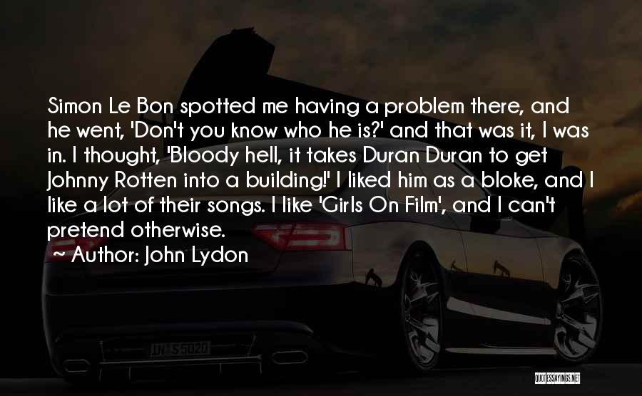 John Lydon Quotes: Simon Le Bon Spotted Me Having A Problem There, And He Went, 'don't You Know Who He Is?' And That