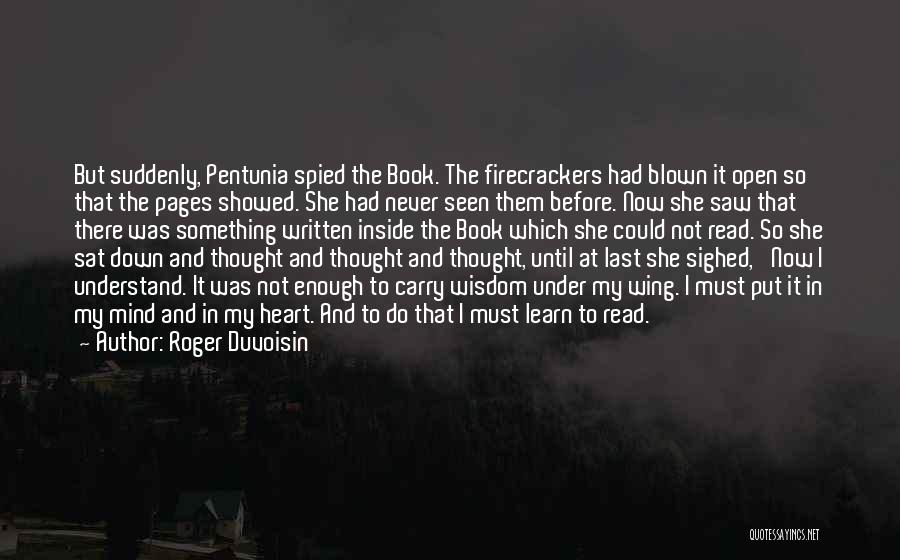 Roger Duvoisin Quotes: But Suddenly, Pentunia Spied The Book. The Firecrackers Had Blown It Open So That The Pages Showed. She Had Never